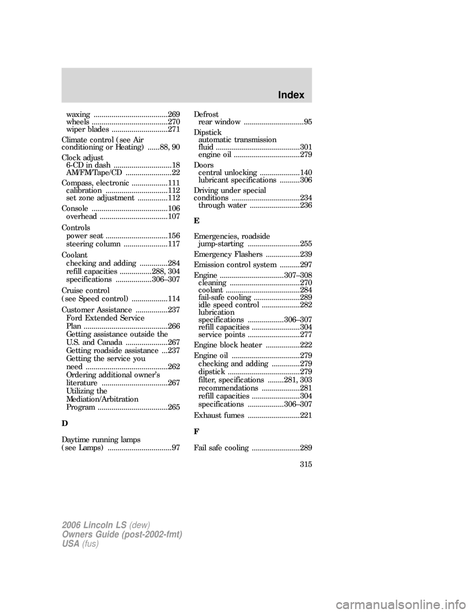LINCOLN LS 2006 Owners Manual waxing .....................................269
wheels ......................................270
wiper blades ............................271
Climate control (see Air
conditioning or Heating) ......88 LINCOLN LS 2006 Owners Manual waxing .....................................269
wheels ......................................270
wiper blades ............................271
Climate control (see Air
conditioning or Heating) ......88