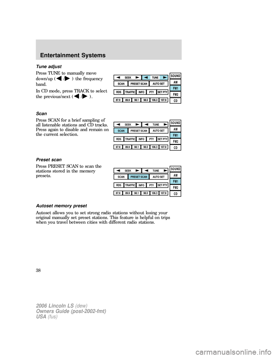 LINCOLN LS 2006 Owners Guide Tune adjust
Press TUNE to manually move
down/up (
/) the frequency
band.
In CD mode, press TRACK to select
the previous/next (
/).
Scan
Press SCAN for a brief sampling of
all listenable stations and C LINCOLN LS 2006 Owners Guide Tune adjust
Press TUNE to manually move
down/up (
/) the frequency
band.
In CD mode, press TRACK to select
the previous/next (
/).
Scan
Press SCAN for a brief sampling of
all listenable stations and C