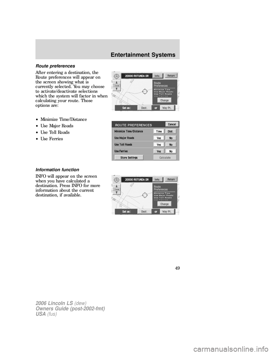 LINCOLN LS 2006 Service Manual Route preferences
After entering a destination, the
Route preferences will appear on
the screen showing what is
currently selected. You may choose
to activate/deactivate selections
which the system wi LINCOLN LS 2006 Service Manual Route preferences
After entering a destination, the
Route preferences will appear on
the screen showing what is
currently selected. You may choose
to activate/deactivate selections
which the system wi