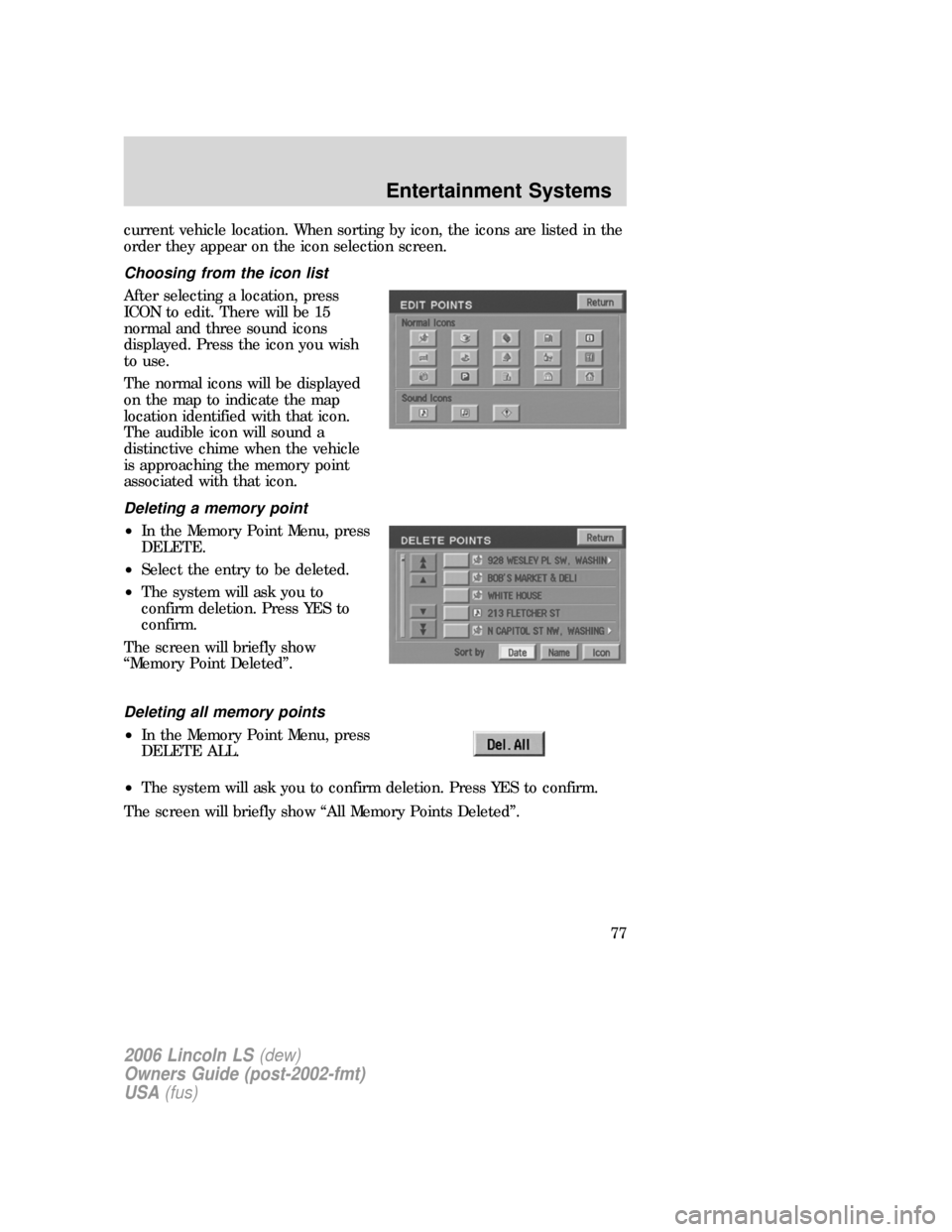 LINCOLN LS 2006 Manual PDF current vehicle location. When sorting by icon, the icons are listed in the
order they appear on the icon selection screen.
Choosing from the icon list
After selecting a location, press
ICON to edit. LINCOLN LS 2006 Manual PDF current vehicle location. When sorting by icon, the icons are listed in the
order they appear on the icon selection screen.
Choosing from the icon list
After selecting a location, press
ICON to edit.