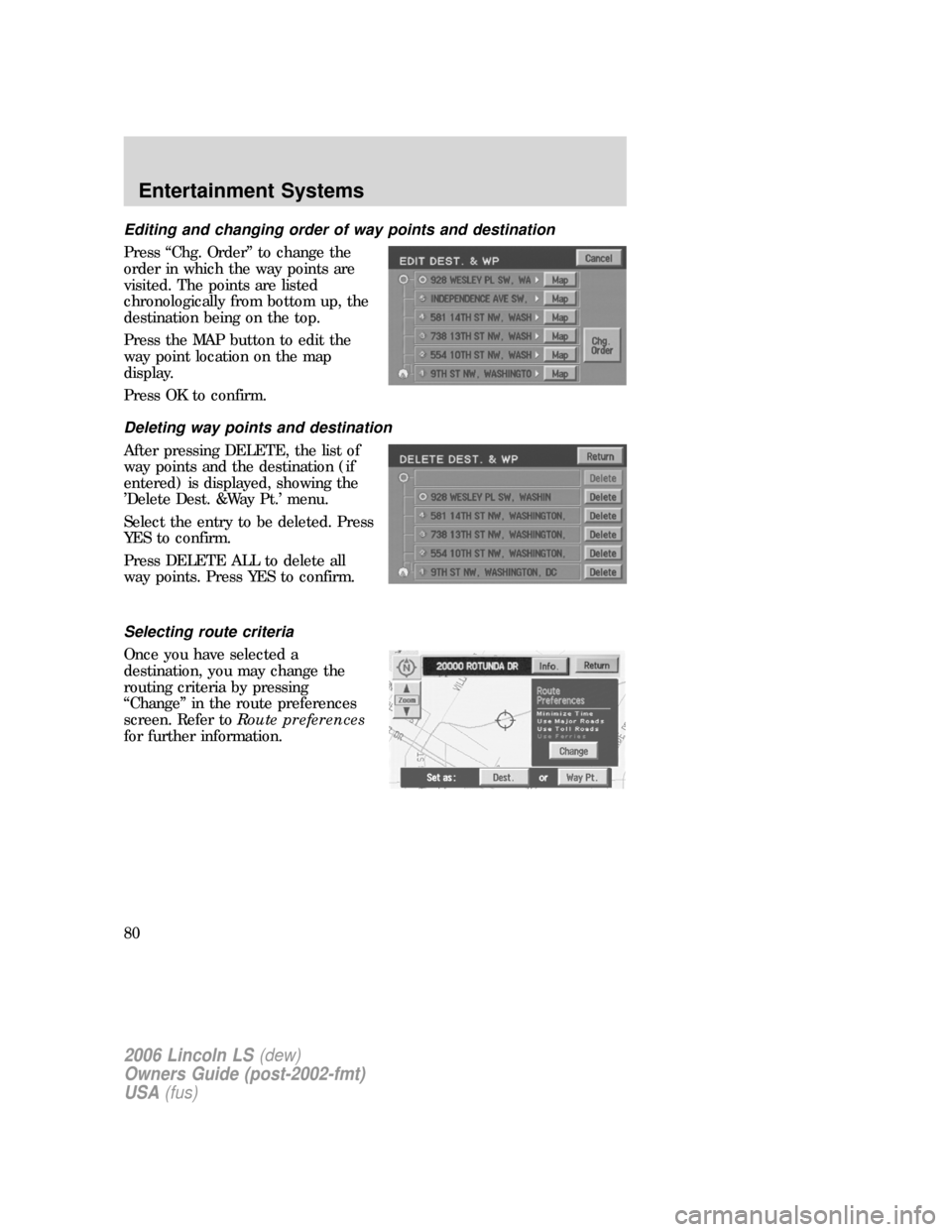 LINCOLN LS 2006 Manual PDF Editing and changing order of way points and destination
Press “Chg. Order” to change the
order in which the way points are
visited. The points are listed
chronologically from bottom up, the
desti LINCOLN LS 2006 Manual PDF Editing and changing order of way points and destination
Press “Chg. Order” to change the
order in which the way points are
visited. The points are listed
chronologically from bottom up, the
desti