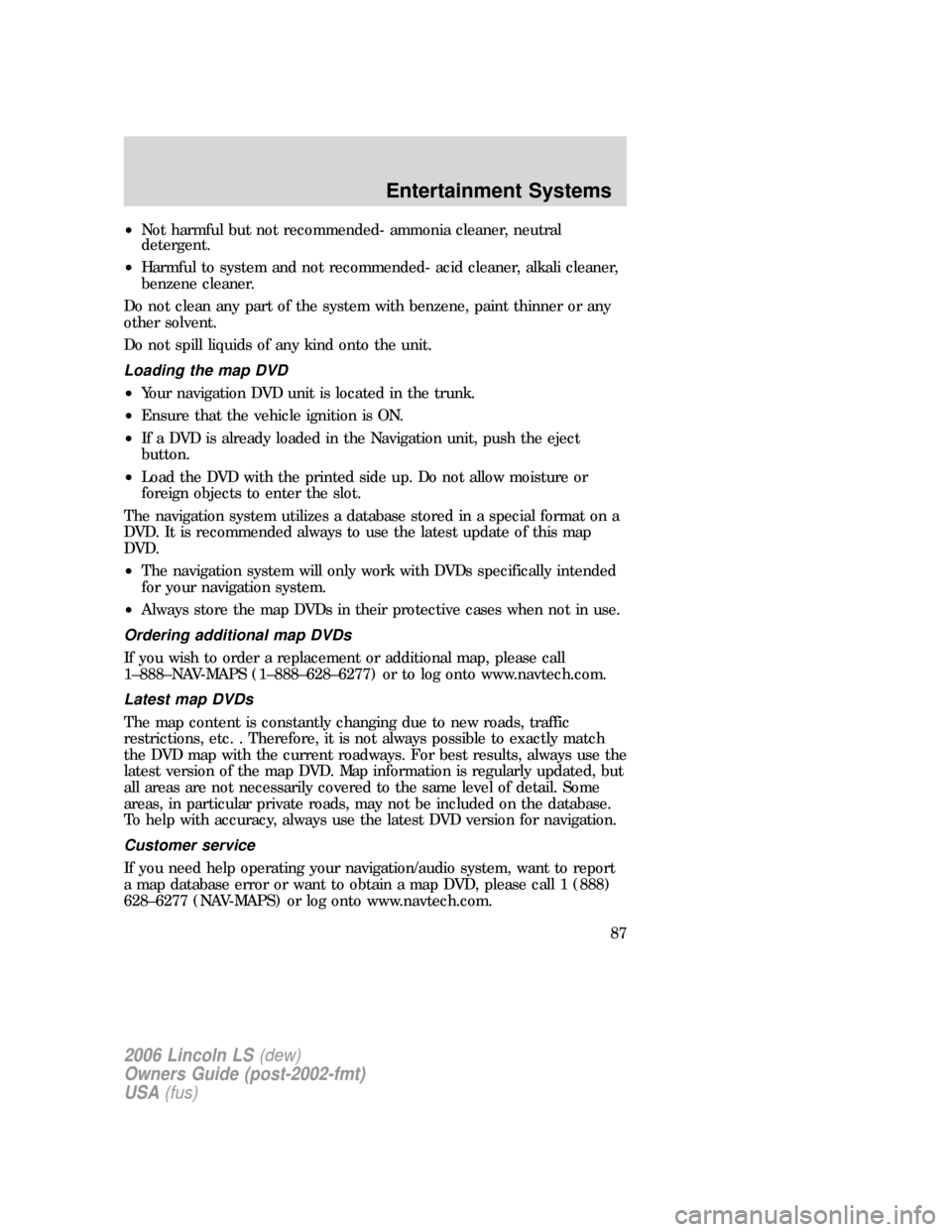 LINCOLN LS 2006 Manual Online •Not harmful but not recommended- ammonia cleaner, neutral
detergent.
•Harmful to system and not recommended- acid cleaner, alkali cleaner,
benzene cleaner.
Do not clean any part of the system wit LINCOLN LS 2006 Manual Online •Not harmful but not recommended- ammonia cleaner, neutral
detergent.
•Harmful to system and not recommended- acid cleaner, alkali cleaner,
benzene cleaner.
Do not clean any part of the system wit