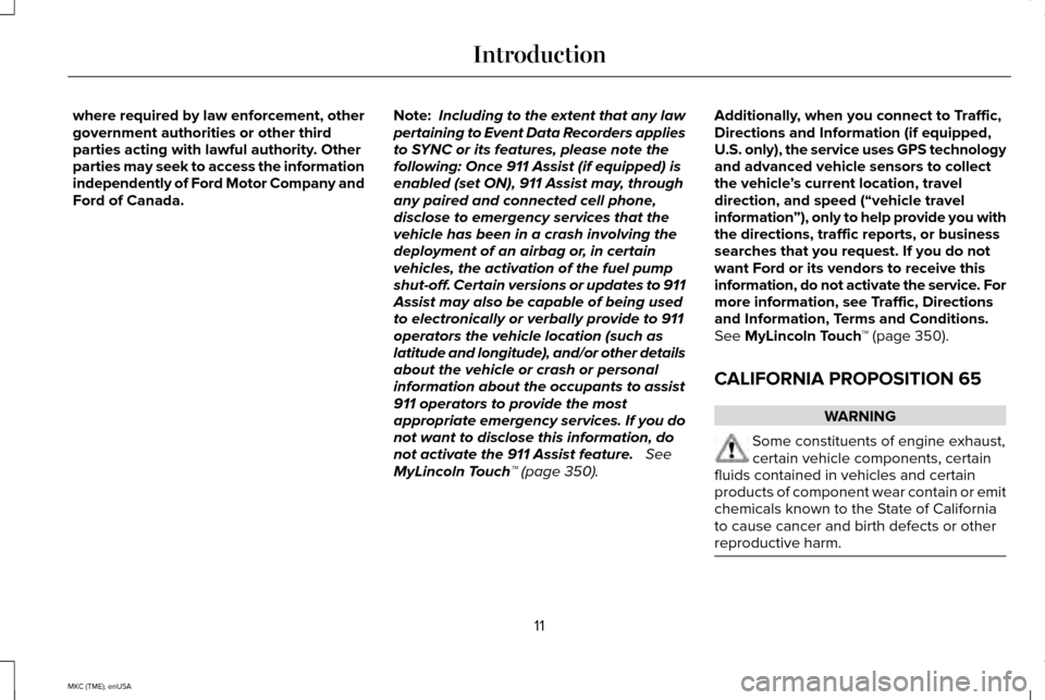 LINCOLN MKC 2015  Owners Manual where required by law enforcement, other
government authorities or other third
parties acting with lawful authority. Other
parties may seek to access the information
independently of Ford Motor Compan