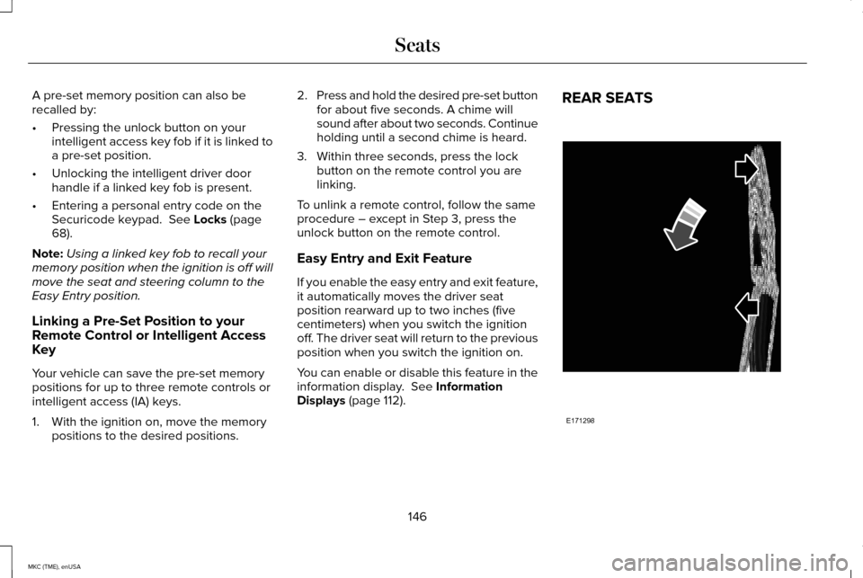 LINCOLN MKC 2015 Owners Manual A pre-set memory position can also be
recalled by:
•
Pressing the unlock button on your
intelligent access key fob if it is linked to
a pre-set position.
• Unlocking the intelligent driver door
ha LINCOLN MKC 2015 Owners Manual A pre-set memory position can also be
recalled by:
•
Pressing the unlock button on your
intelligent access key fob if it is linked to
a pre-set position.
• Unlocking the intelligent driver door
ha