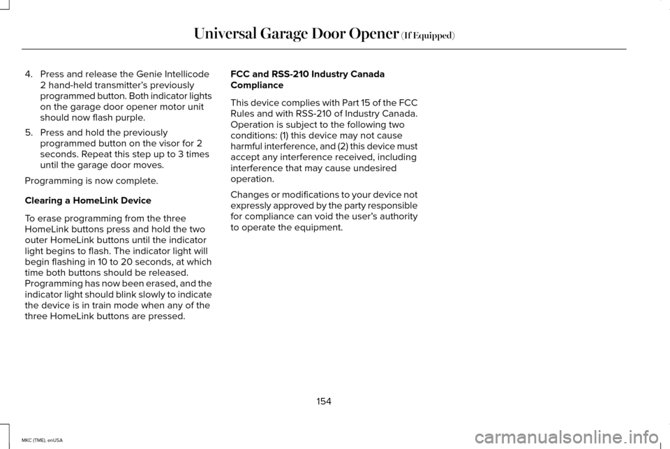 LINCOLN MKC 2015  Owners Manual 4. Press and release the Genie Intellicode
2 hand-held transmitter’ s previously
programmed button. Both indicator lights
on the garage door opener motor unit
should now flash purple.
5. Press and h