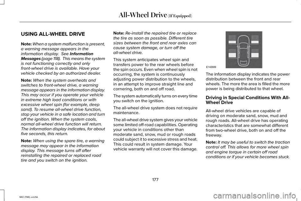 LINCOLN MKC 2015  Owners Manual USING ALL-WHEEL DRIVE
Note:
When a system malfunction is present,
a warning message appears in the
information display.  See Information
Messages (page 118).  This means the system
is not functioning 
