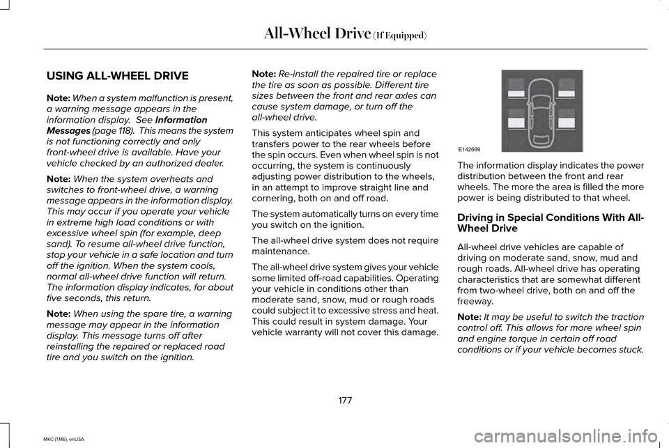 LINCOLN MKC 2015 Owners Manual USING ALL-WHEEL DRIVE
Note:
When a system malfunction is present,
a warning message appears in the
information display. See Information
Messages (page 118). This means the system
is not functioning LINCOLN MKC 2015 Owners Manual USING ALL-WHEEL DRIVE
Note:
When a system malfunction is present,
a warning message appears in the
information display. See Information
Messages (page 118). This means the system
is not functioning