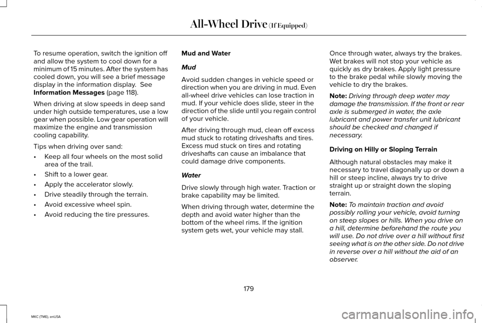 LINCOLN MKC 2015  Owners Manual To resume operation, switch the ignition off
and allow the system to cool down for a
minimum of 15 minutes. After the system has
cooled down, you will see a brief message
display in the information di