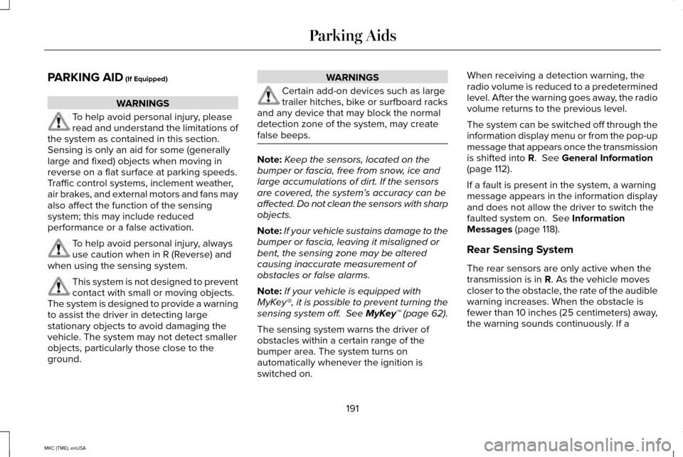 LINCOLN MKC 2015  Owners Manual PARKING AID (If Equipped)
WARNINGS
To help avoid personal injury, please
read and understand the limitations of
the system as contained in this section.
Sensing is only an aid for some (generally
larg