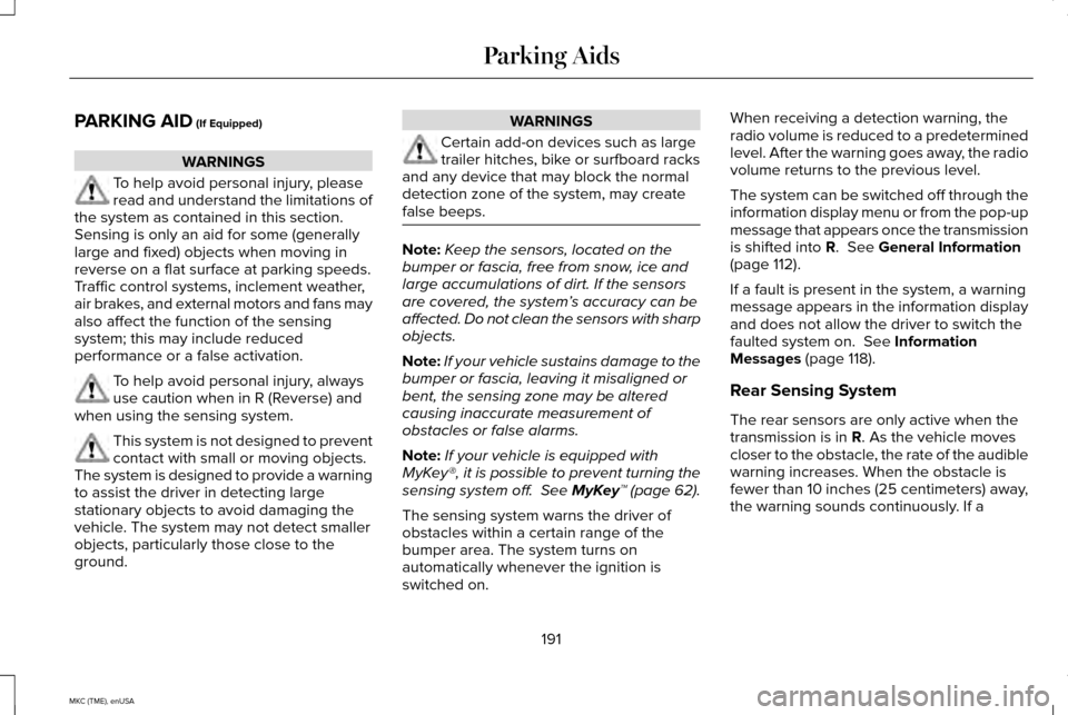 LINCOLN MKC 2015 Owners Manual PARKING AID (If Equipped)
WARNINGS
To help avoid personal injury, please
read and understand the limitations of
the system as contained in this section.
Sensing is only an aid for some (generally
larg LINCOLN MKC 2015 Owners Manual PARKING AID (If Equipped)
WARNINGS
To help avoid personal injury, please
read and understand the limitations of
the system as contained in this section.
Sensing is only an aid for some (generally
larg