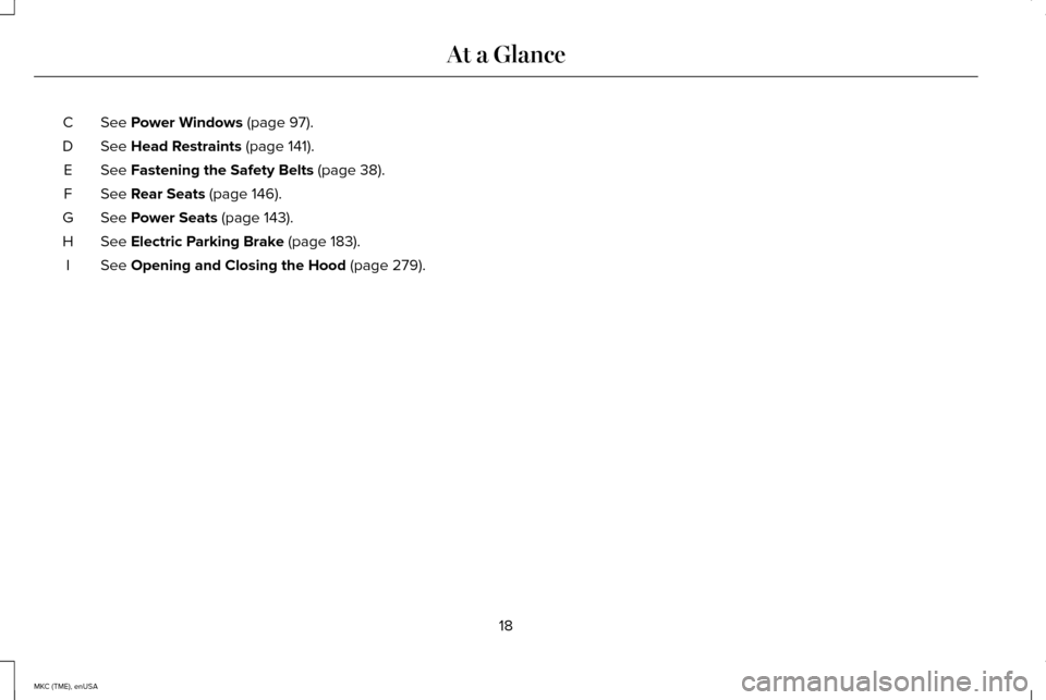 LINCOLN MKC 2015  Owners Manual See Power Windows (page 97).
C
See 
Head Restraints (page 141).
D
See 
Fastening the Safety Belts (page 38).
E
See 
Rear Seats (page 146).
F
See 
Power Seats (page 143).
G
See 
Electric Parking Brake 