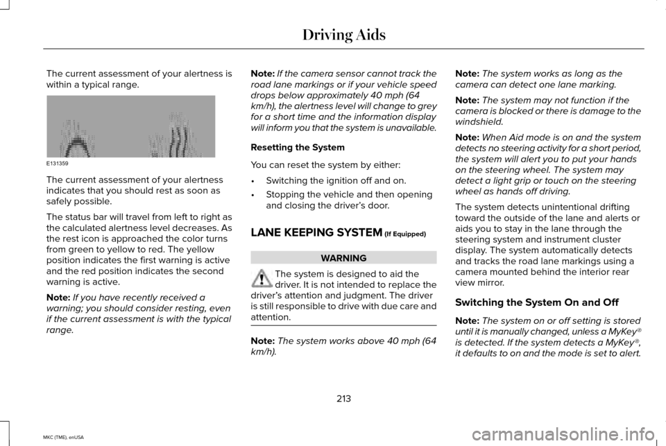 LINCOLN MKC 2015 Owners Guide The current assessment of your alertness is
within a typical range.
The current assessment of your alertness
indicates that you should rest as soon as
safely possible.
The status bar will travel from LINCOLN MKC 2015 Owners Guide The current assessment of your alertness is
within a typical range.
The current assessment of your alertness
indicates that you should rest as soon as
safely possible.
The status bar will travel from