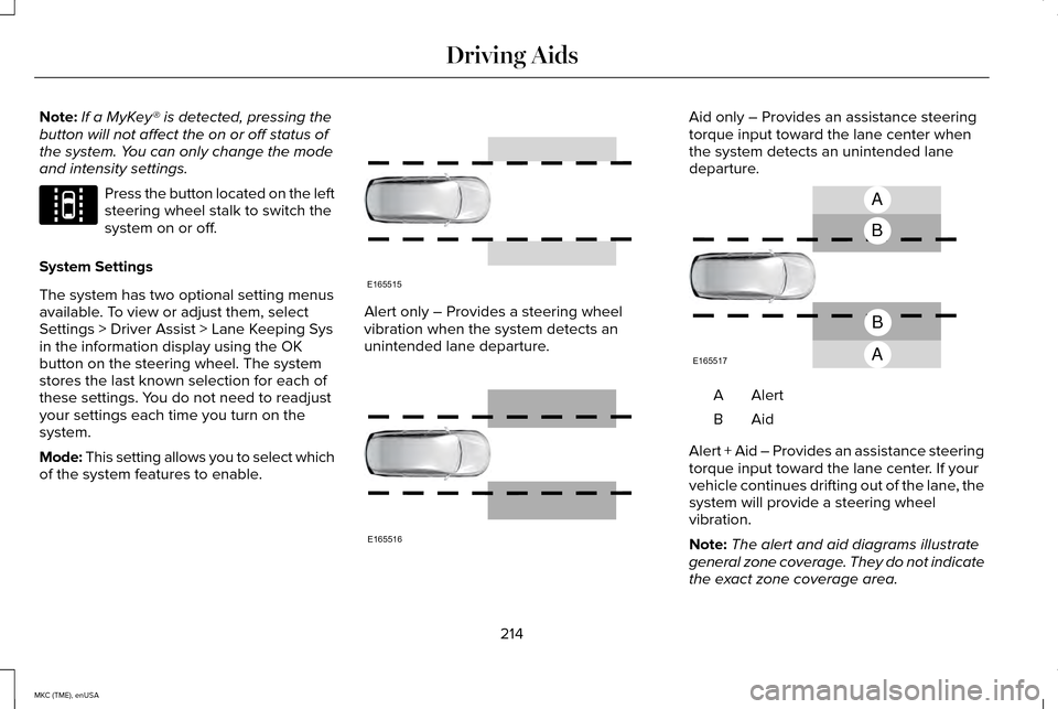 LINCOLN MKC 2015 Service Manual Note:
If a MyKey® is detected, pressing the
button will not affect the on or off status of
the system. You can only change the mode
and intensity settings. Press the button located on the left
steeri