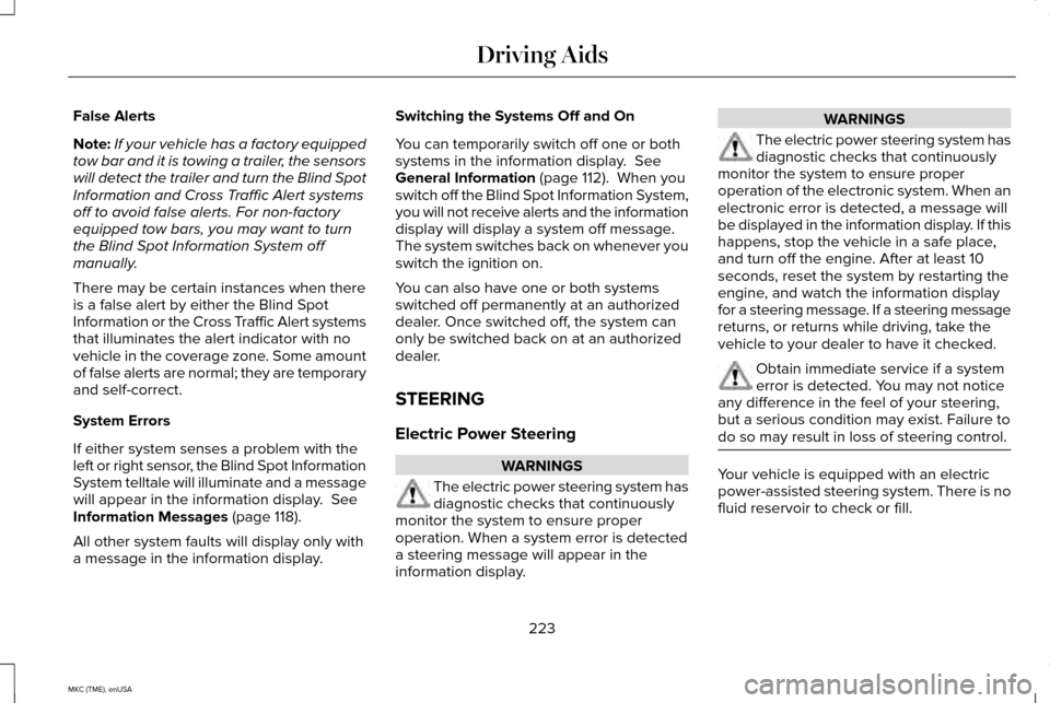 LINCOLN MKC 2015  Owners Manual False Alerts
Note:
If your vehicle has a factory equipped
tow bar and it is towing a trailer, the sensors
will detect the trailer and turn the Blind Spot
Information and Cross Traffic Alert systems
of