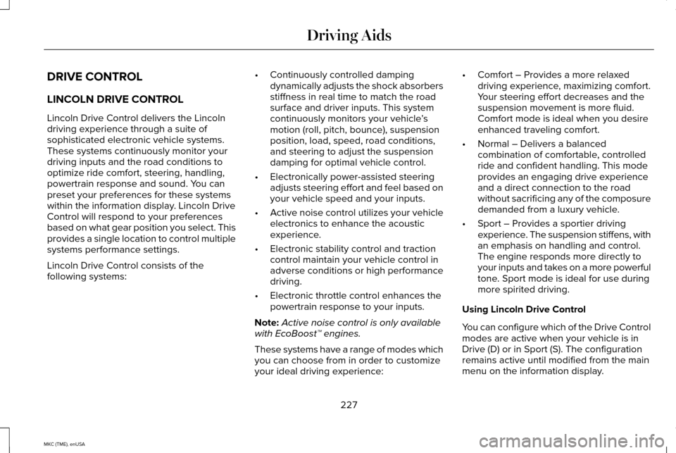 LINCOLN MKC 2015  Owners Manual DRIVE CONTROL
LINCOLN DRIVE CONTROL
Lincoln Drive Control delivers the Lincoln
driving experience through a suite of
sophisticated electronic vehicle systems.
These systems continuously monitor your
d