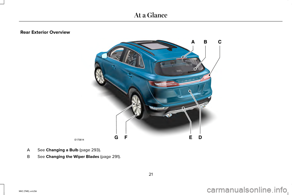 LINCOLN MKC 2015 Owners Manual Rear Exterior Overview
See Changing a Bulb (page 293).
A
See
Changing the Wiper Blades (page 291).
B
21
MKC (TME), enUSA At a GlanceE173614 LINCOLN MKC 2015 Owners Manual Rear Exterior Overview
See Changing a Bulb (page 293).
A
See
Changing the Wiper Blades (page 291).
B
21
MKC (TME), enUSA At a GlanceE173614