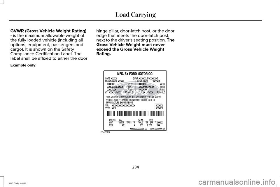 LINCOLN MKC 2015 Owners Manual GVWR (Gross Vehicle Weight Rating)
- is the maximum allowable weight of
the fully loaded vehicle (including all
options, equipment, passengers and
cargo). It is shown on the Safety
Compliance Certific LINCOLN MKC 2015 Owners Manual GVWR (Gross Vehicle Weight Rating)
- is the maximum allowable weight of
the fully loaded vehicle (including all
options, equipment, passengers and
cargo). It is shown on the Safety
Compliance Certific