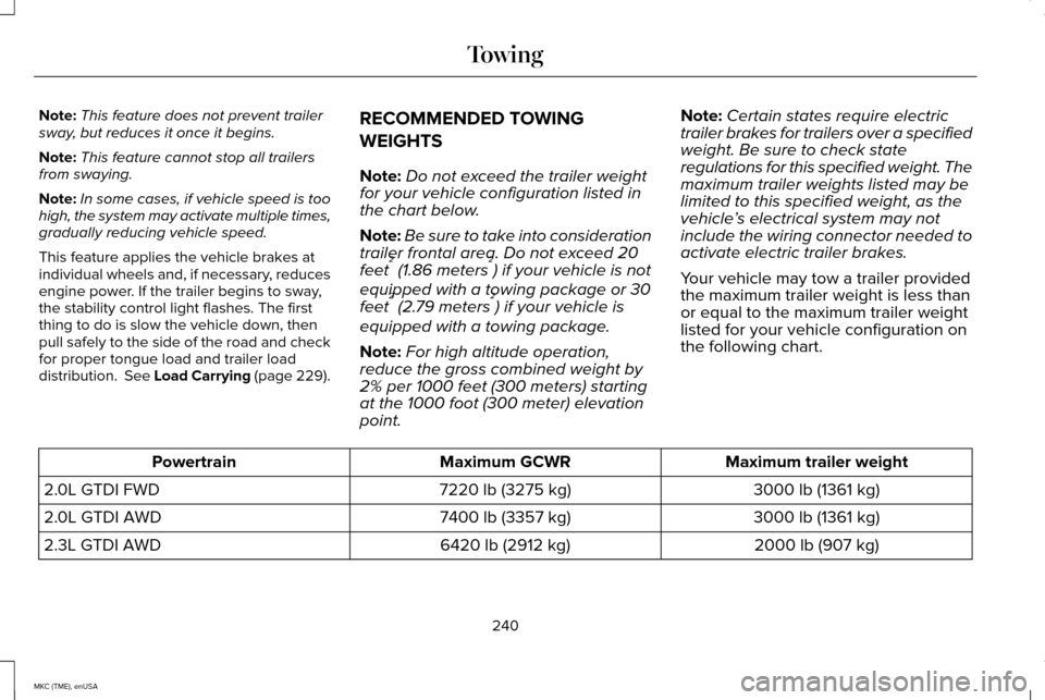 LINCOLN MKC 2015  Owners Manual Note:
This feature does not prevent trailer
sway, but reduces it once it begins.
Note: This feature cannot stop all trailers
from swaying.
Note: In some cases, if vehicle speed is too
high, the system