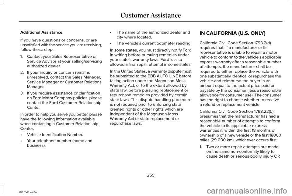 LINCOLN MKC 2015 Owners Manual Additional Assistance
If you have questions or concerns, or are
unsatisfied with the service you are receiving,
follow these steps:
1. Contact your Sales Representative or
Service Advisor at your sell LINCOLN MKC 2015 Owners Manual Additional Assistance
If you have questions or concerns, or are
unsatisfied with the service you are receiving,
follow these steps:
1. Contact your Sales Representative or
Service Advisor at your sell