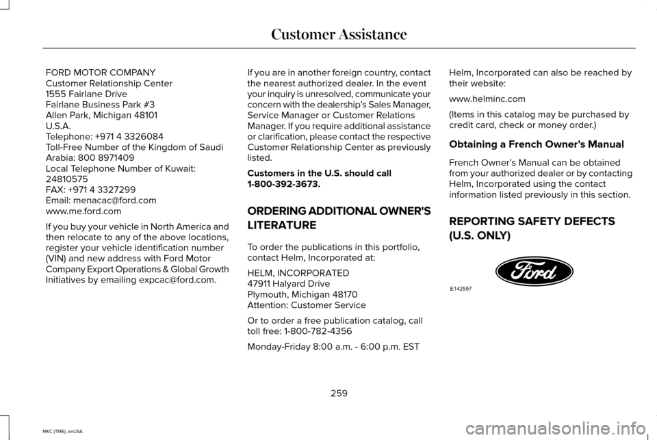 LINCOLN MKC 2015 Owners Manual FORD MOTOR COMPANY
Customer Relationship Center
1555 Fairlane Drive
Fairlane Business Park #3
Allen Park, Michigan 48101
U.S.A.
Telephone: +971 4 3326084
Toll-Free Number of the Kingdom of Saudi
Arabi LINCOLN MKC 2015 Owners Manual FORD MOTOR COMPANY
Customer Relationship Center
1555 Fairlane Drive
Fairlane Business Park #3
Allen Park, Michigan 48101
U.S.A.
Telephone: +971 4 3326084
Toll-Free Number of the Kingdom of Saudi
Arabi
