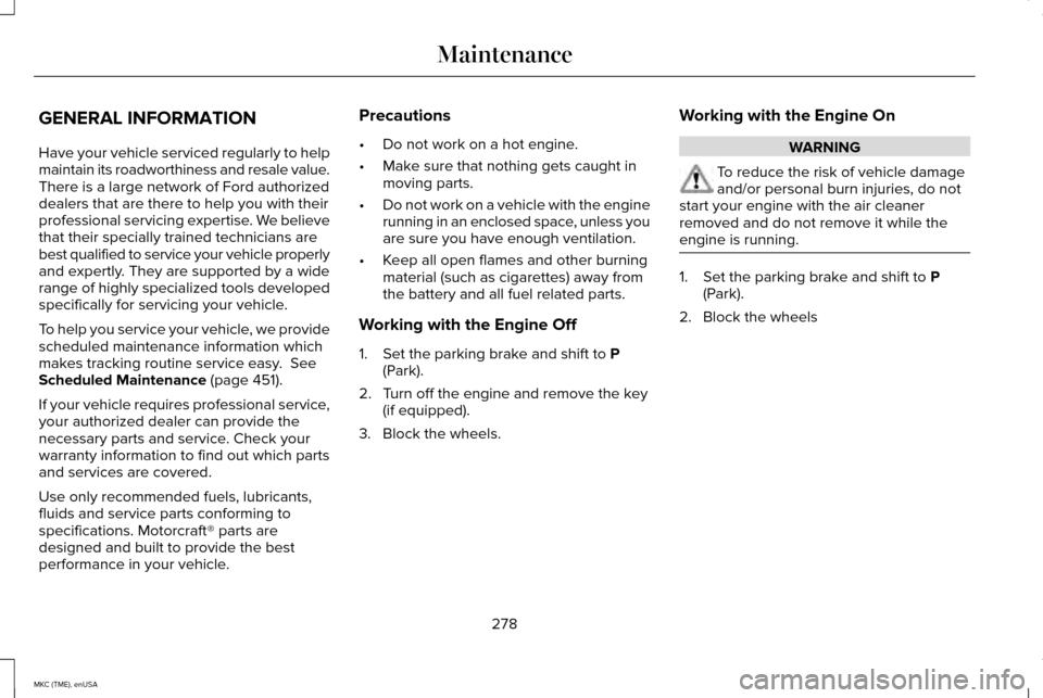 LINCOLN MKC 2015 Owners Manual GENERAL INFORMATION
Have your vehicle serviced regularly to help
maintain its roadworthiness and resale value.
There is a large network of Ford authorized
dealers that are there to help you with their LINCOLN MKC 2015 Owners Manual GENERAL INFORMATION
Have your vehicle serviced regularly to help
maintain its roadworthiness and resale value.
There is a large network of Ford authorized
dealers that are there to help you with their