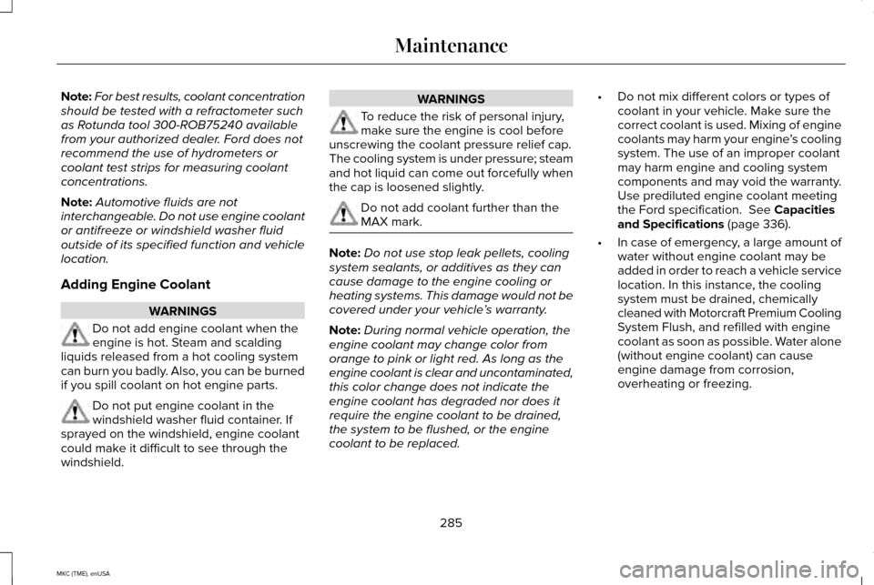 LINCOLN MKC 2015  Owners Manual Note:
For best results, coolant concentration
should be tested with a refractometer such
as Rotunda tool 300-ROB75240 available
from your authorized dealer. Ford does not
recommend the use of hydromet