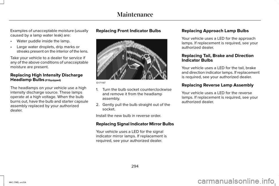 LINCOLN MKC 2015 User Guide Examples of unacceptable moisture (usually
caused by a lamp water leak) are:
•
Water puddle inside the lamp.
• Large water droplets, drip marks or
streaks present on the interior of the lens.
Take LINCOLN MKC 2015 User Guide Examples of unacceptable moisture (usually
caused by a lamp water leak) are:
•
Water puddle inside the lamp.
• Large water droplets, drip marks or
streaks present on the interior of the lens.
Take