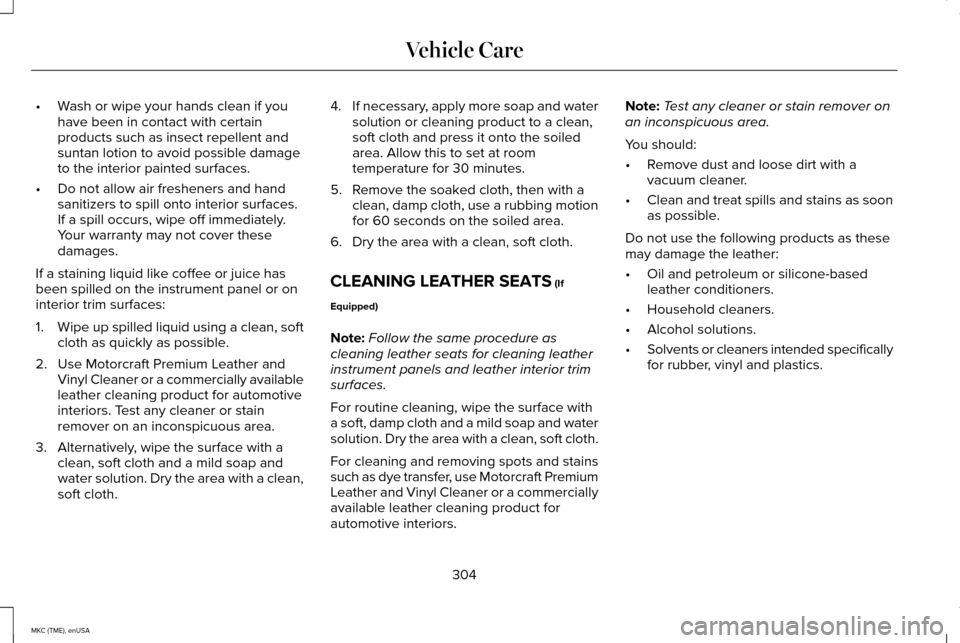 LINCOLN MKC 2015 Owners Manual •
Wash or wipe your hands clean if you
have been in contact with certain
products such as insect repellent and
suntan lotion to avoid possible damage
to the interior painted surfaces.
• Do not all LINCOLN MKC 2015 Owners Manual •
Wash or wipe your hands clean if you
have been in contact with certain
products such as insect repellent and
suntan lotion to avoid possible damage
to the interior painted surfaces.
• Do not all