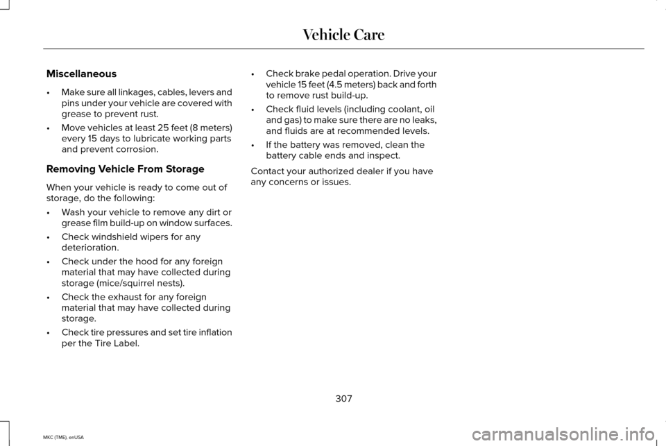LINCOLN MKC 2015 User Guide Miscellaneous
•
Make sure all linkages, cables, levers and
pins under your vehicle are covered with
grease to prevent rust.
• Move vehicles at least 25 feet (8 meters)
every 15 days to lubricate w LINCOLN MKC 2015 User Guide Miscellaneous
•
Make sure all linkages, cables, levers and
pins under your vehicle are covered with
grease to prevent rust.
• Move vehicles at least 25 feet (8 meters)
every 15 days to lubricate w