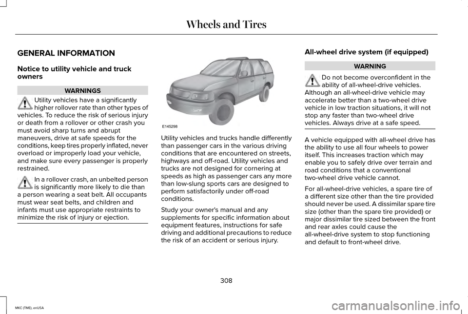 LINCOLN MKC 2015  Owners Manual GENERAL INFORMATION
Notice to utility vehicle and truck
owners
WARNINGS
Utility vehicles have a significantly
higher rollover rate than other types of
vehicles. To reduce the risk of serious injury
or