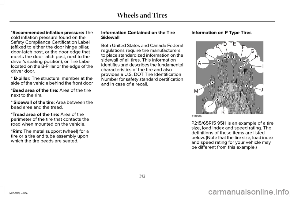 LINCOLN MKC 2015  Owners Manual *Recommended inflation pressure: The
cold inflation pressure found on the
Safety Compliance Certification Label
(affixed to either the door hinge pillar,
door-latch post, or the door edge that
meets t
