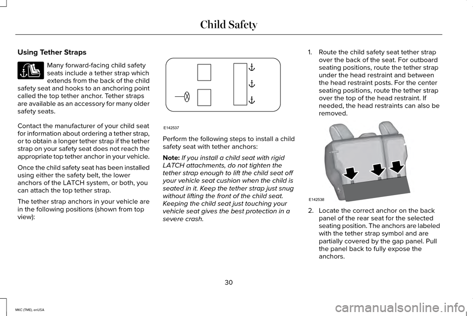 LINCOLN MKC 2015 Owners Guide Using Tether Straps
Many forward-facing child safety
seats include a tether strap which
extends from the back of the child
safety seat and hooks to an anchoring point
called the top tether anchor. Tet