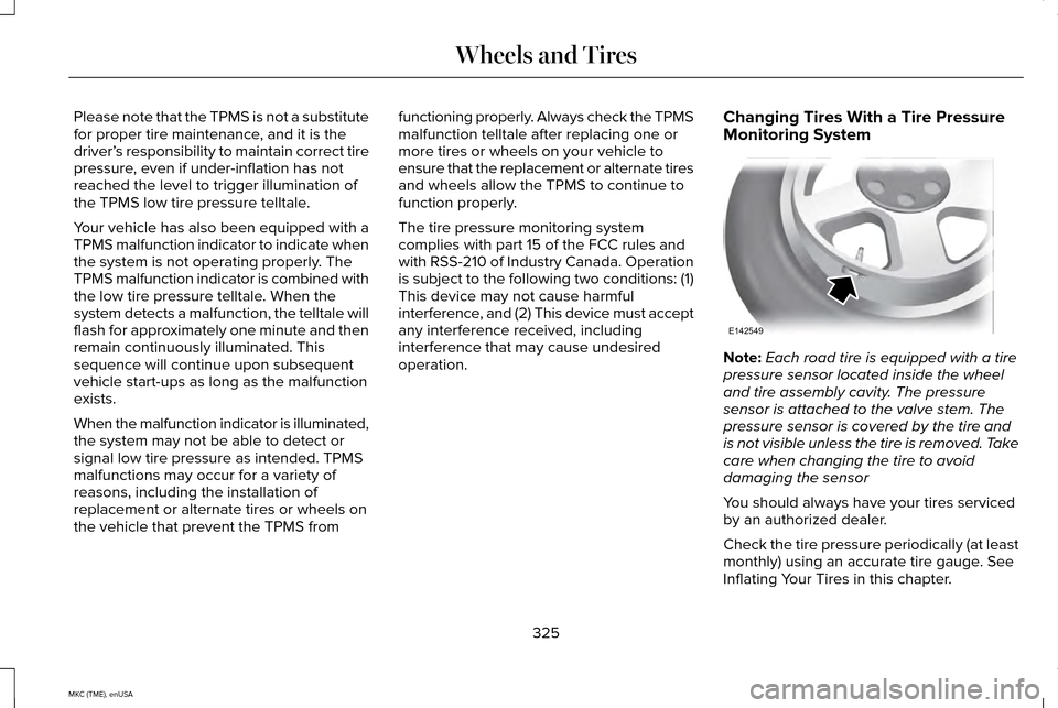 LINCOLN MKC 2015 Owners Manual Please note that the TPMS is not a substitute
for proper tire maintenance, and it is the
driver’
s responsibility to maintain correct tire
pressure, even if under-inflation has not
reached the level LINCOLN MKC 2015 Owners Manual Please note that the TPMS is not a substitute
for proper tire maintenance, and it is the
driver’
s responsibility to maintain correct tire
pressure, even if under-inflation has not
reached the level