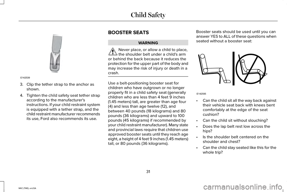 LINCOLN MKC 2015 Owners Guide 3. Clip the tether strap to the anchor as
shown.
4. Tighten the child safety seat tether strap
according to the manufacturers
instructions. If your child restraint system
is equipped with a tether st