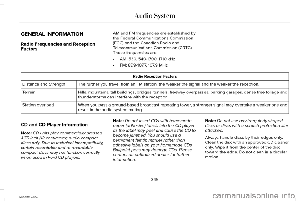 LINCOLN MKC 2015 Owners Manual GENERAL INFORMATION
Radio Frequencies and Reception
Factors
AM and FM frequencies are established by
the Federal Communications Commission
(FCC) and the Canadian Radio and
Telecommunications Commissio LINCOLN MKC 2015 Owners Manual GENERAL INFORMATION
Radio Frequencies and Reception
Factors
AM and FM frequencies are established by
the Federal Communications Commission
(FCC) and the Canadian Radio and
Telecommunications Commissio