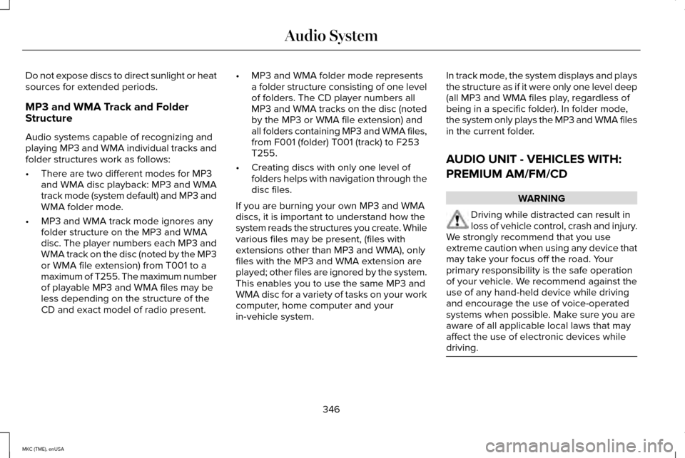 LINCOLN MKC 2015 Owners Manual Do not expose discs to direct sunlight or heat
sources for extended periods.
MP3 and WMA Track and Folder
Structure
Audio systems capable of recognizing and
playing MP3 and WMA individual tracks and
f LINCOLN MKC 2015 Owners Manual Do not expose discs to direct sunlight or heat
sources for extended periods.
MP3 and WMA Track and Folder
Structure
Audio systems capable of recognizing and
playing MP3 and WMA individual tracks and
f