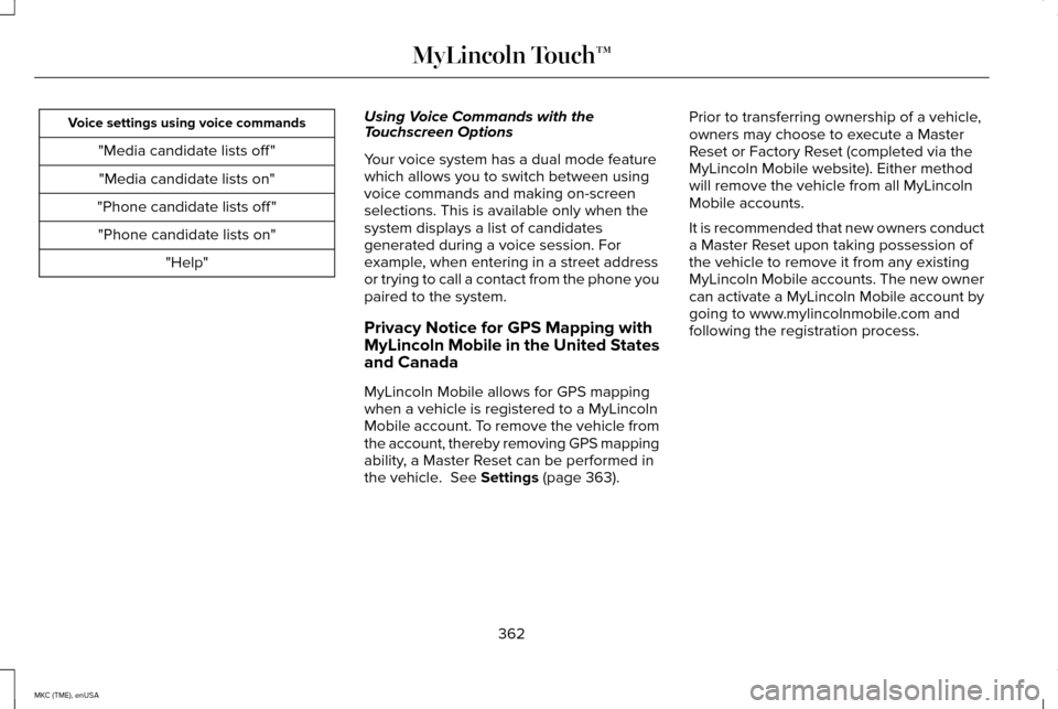 LINCOLN MKC 2015 Owners Manual Voice settings using voice commands
"Media candidate lists off ""Media candidate lists on"
"Phone candidate lists off " "Phone candidate lists on" "Help" Using Voice Commands with the
Touchscreen Opti LINCOLN MKC 2015 Owners Manual Voice settings using voice commands
"Media candidate lists off ""Media candidate lists on"
"Phone candidate lists off " "Phone candidate lists on" "Help" Using Voice Commands with the
Touchscreen Opti