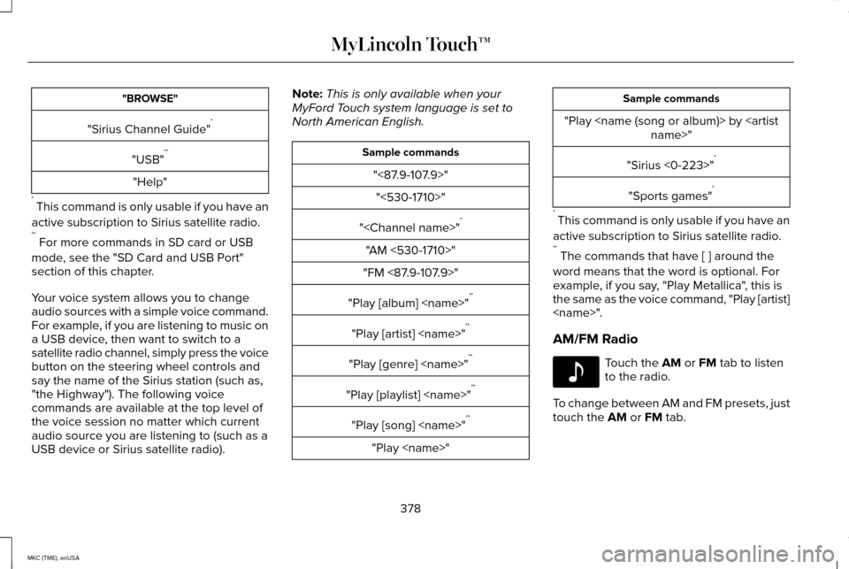 LINCOLN MKC 2015  Owners Manual "BROWSE"
"Sirius Channel Guide" *
"USB" **
"Help"
*  This command is only usable if you have an
active subscription to Sirius satellite radio.
**  For more commands in SD card or USB
mode, see the "SD