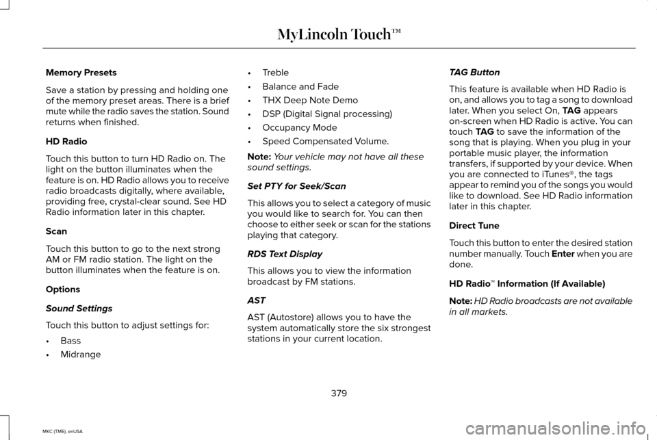 LINCOLN MKC 2015  Owners Manual Memory Presets
Save a station by pressing and holding one
of the memory preset areas. There is a brief
mute while the radio saves the station. Sound
returns when finished.
HD Radio
Touch this button t