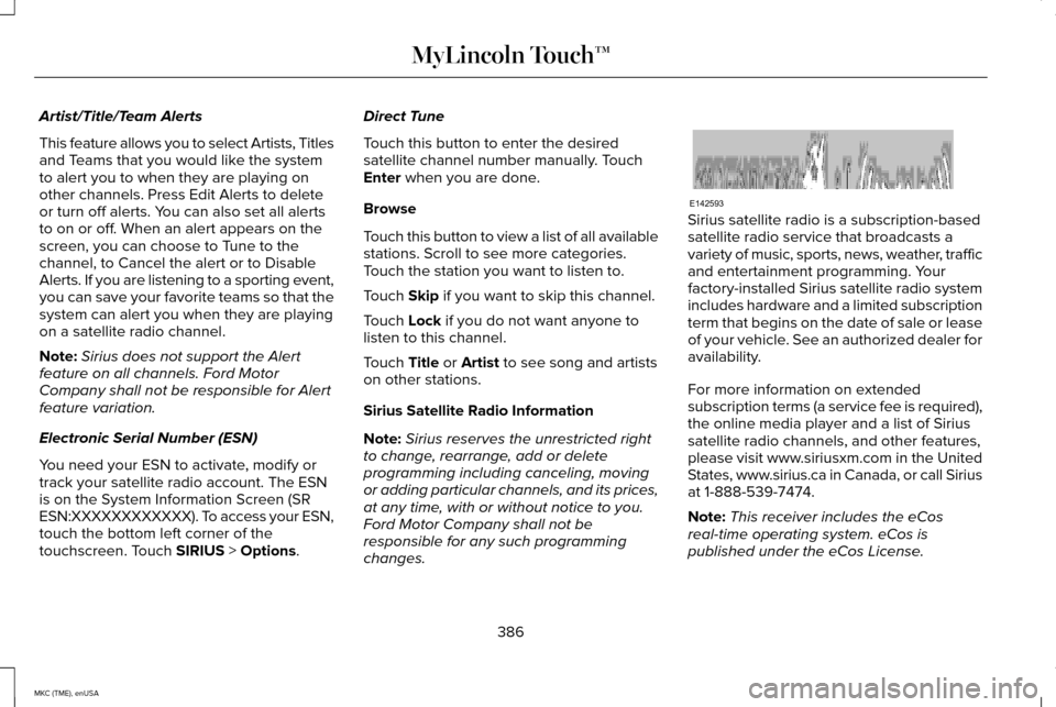 LINCOLN MKC 2015 Owners Manual Artist/Title/Team Alerts
This feature allows you to select Artists, Titles
and Teams that you would like the system
to alert you to when they are playing on
other channels. Press Edit Alerts to delete LINCOLN MKC 2015 Owners Manual Artist/Title/Team Alerts
This feature allows you to select Artists, Titles
and Teams that you would like the system
to alert you to when they are playing on
other channels. Press Edit Alerts to delete