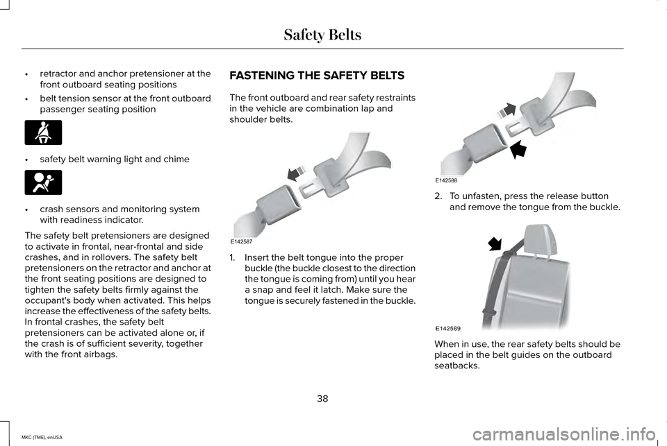 LINCOLN MKC 2015 Service Manual •
retractor and anchor pretensioner at the
front outboard seating positions
• belt tension sensor at the front outboard
passenger seating position •
safety belt warning light and chime •
crash