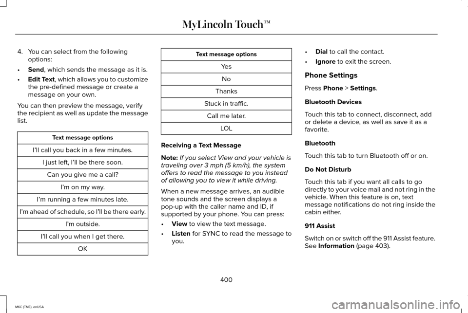 LINCOLN MKC 2015 Owners Manual 4. You can select from the following
options:
• Send, which sends the message as it is.
• Edit Text
, which allows you to customize
the pre-defined message or create a
message on your own.
You can LINCOLN MKC 2015 Owners Manual 4. You can select from the following
options:
• Send, which sends the message as it is.
• Edit Text
, which allows you to customize
the pre-defined message or create a
message on your own.
You can