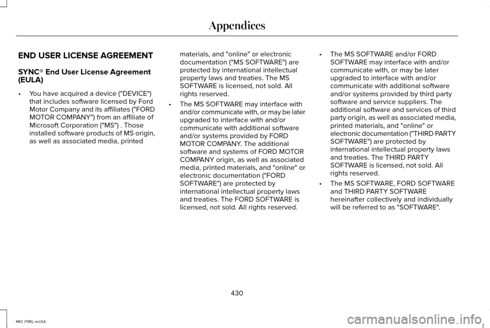 LINCOLN MKC 2015 Owners Manual END USER LICENSE AGREEMENT
SYNC® End User License Agreement
(EULA)
•
You have acquired a device ("DEVICE")
that includes software licensed by Ford
Motor Company and its affiliates ("FORD
MOTOR COMP LINCOLN MKC 2015 Owners Manual END USER LICENSE AGREEMENT
SYNC® End User License Agreement
(EULA)
•
You have acquired a device ("DEVICE")
that includes software licensed by Ford
Motor Company and its affiliates ("FORD
MOTOR COMP