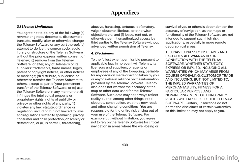 LINCOLN MKC 2015 Owners Manual 3.1 License Limitations
You agree not to do any of the following: (a)
reverse engineer, decompile, disassemble,
translate, modify, alter or otherwise change
the Telenav Software or any part thereof; ( LINCOLN MKC 2015 Owners Manual 3.1 License Limitations
You agree not to do any of the following: (a)
reverse engineer, decompile, disassemble,
translate, modify, alter or otherwise change
the Telenav Software or any part thereof; (
