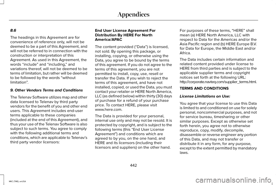 LINCOLN MKC 2015 Owners Manual 8.6
The headings in this Agreement are for
convenience of reference only, will not be
deemed to be a part of this Agreement, and
will not be referred to in connection with the
construction or interpre LINCOLN MKC 2015 Owners Manual 8.6
The headings in this Agreement are for
convenience of reference only, will not be
deemed to be a part of this Agreement, and
will not be referred to in connection with the
construction or interpre