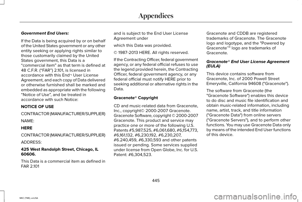 LINCOLN MKC 2015 Owners Manual Government End Users:
If the Data is being acquired by or on behalf
of the United States government or any other
entity seeking or applying rights similar to
those customarily claimed by the United
St LINCOLN MKC 2015 Owners Manual Government End Users:
If the Data is being acquired by or on behalf
of the United States government or any other
entity seeking or applying rights similar to
those customarily claimed by the United
St