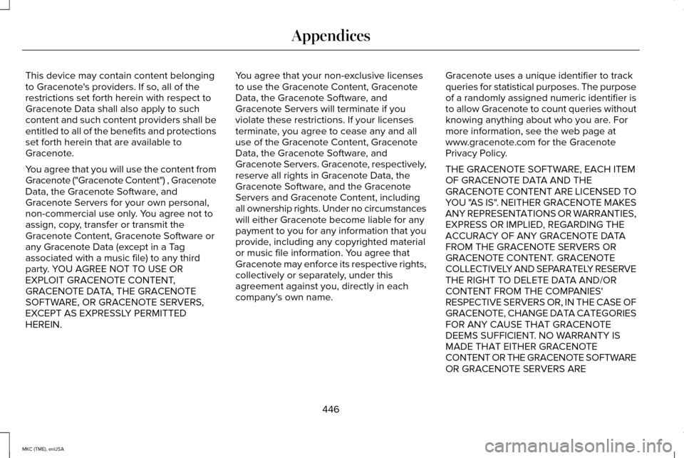 LINCOLN MKC 2015 Owners Manual This device may contain content belonging
to Gracenotes providers. If so, all of the
restrictions set forth herein with respect to
Gracenote Data shall also apply to such
content and such content pro LINCOLN MKC 2015 Owners Manual This device may contain content belonging
to Gracenotes providers. If so, all of the
restrictions set forth herein with respect to
Gracenote Data shall also apply to such
content and such content pro