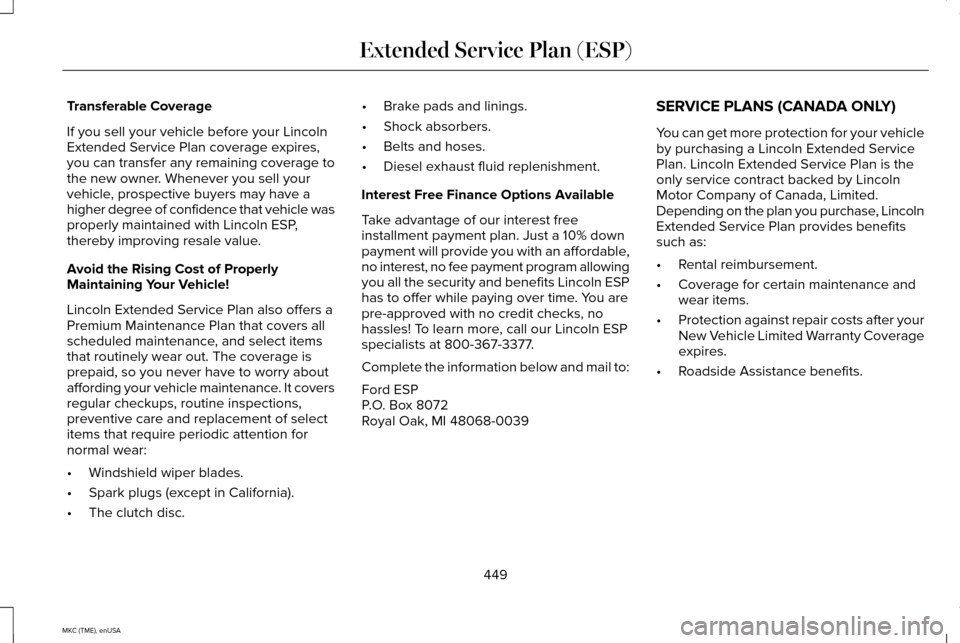 LINCOLN MKC 2015 Owners Manual Transferable Coverage
If you sell your vehicle before your Lincoln
Extended Service Plan coverage expires,
you can transfer any remaining coverage to
the new owner. Whenever you sell your
vehicle, pro LINCOLN MKC 2015 Owners Manual Transferable Coverage
If you sell your vehicle before your Lincoln
Extended Service Plan coverage expires,
you can transfer any remaining coverage to
the new owner. Whenever you sell your
vehicle, pro