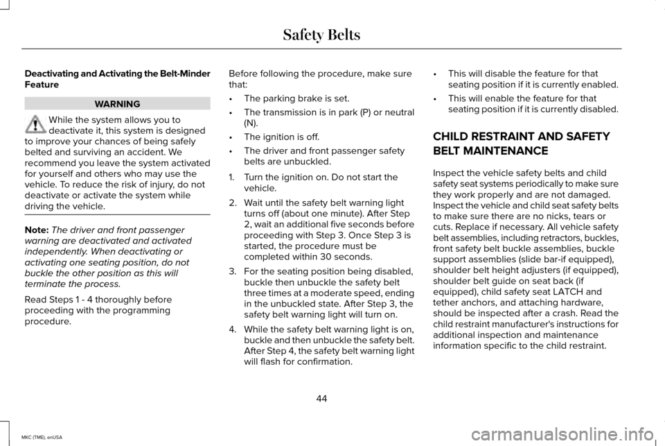 LINCOLN MKC 2015 Service Manual Deactivating and Activating the Belt-Minder
Feature
WARNING
While the system allows you to
deactivate it, this system is designed
to improve your chances of being safely
belted and surviving an accide