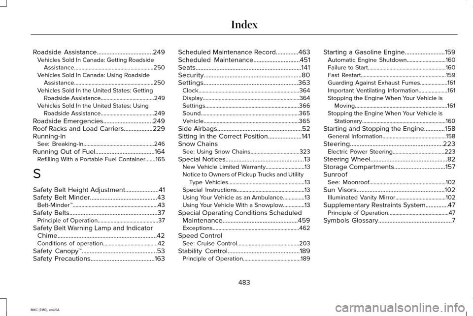 LINCOLN MKC 2015 Owners Manual Roadside Assistance...................................249
Vehicles Sold In Canada: Getting Roadside
Assistance.......................................................250
Vehicles Sold In Canada: Using LINCOLN MKC 2015 Owners Manual Roadside Assistance...................................249
Vehicles Sold In Canada: Getting Roadside
Assistance.......................................................250
Vehicles Sold In Canada: Using